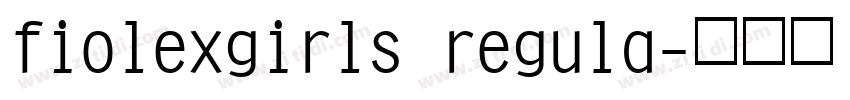 fiolexgirls regula字体转换 fiolexgirls regula字体转换